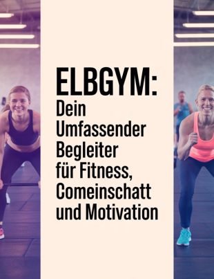 Elbgym: Dein umfassender Begleiter für Fitness, Gemeinschaft und Motivation