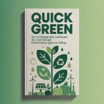 Quick Green – Ein umfassender Leitfaden für nachhaltige Entscheidungen im Alltag