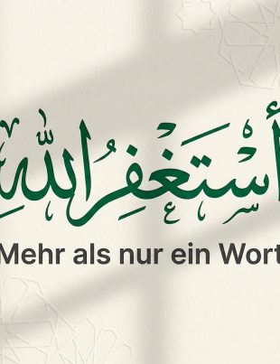 Astaghfirullah – Mehr als nur ein Wort