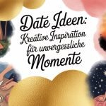 Date Ideen: Kreative Inspiration für unvergessliche Momente