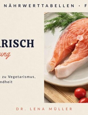 Pescetarisch Ernährung: Der umfassende Leitfaden zu Vegetarismus, Fisch & Gesundheit