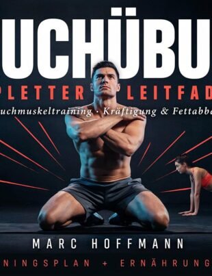 Bauchübung Kompletter Leitfaden: Bauchmuskeltraining, Kräftigung & Fettabbau