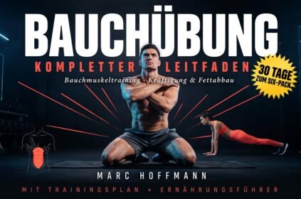 Bauchübung Kompletter Leitfaden: Bauchmuskeltraining, Kräftigung & Fettabbau