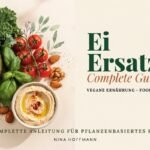 Ei Ersatz – Der ultimative Ratgeber für vegane Alternativen