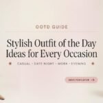 OOTD Guide: Stylish Outfit of the Day Ideas for Every Occasion