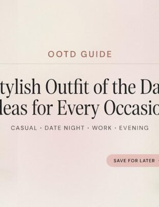 OOTD Guide: Stylish Outfit of the Day Ideas for Every Occasion