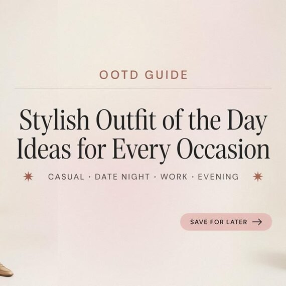 OOTD Guide: Stylish Outfit of the Day Ideas for Every Occasion