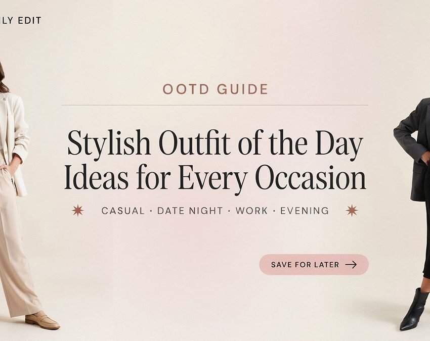 OOTD Guide: Stylish Outfit of the Day Ideas for Every Occasion