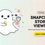 Snapchat Story Viewer: How to View Stories and Protect Your Privacy