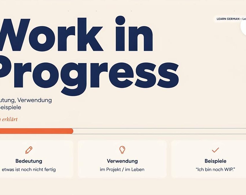Work in Progress: Bedeutung, Verwendung und Beispiele einfach erklärt