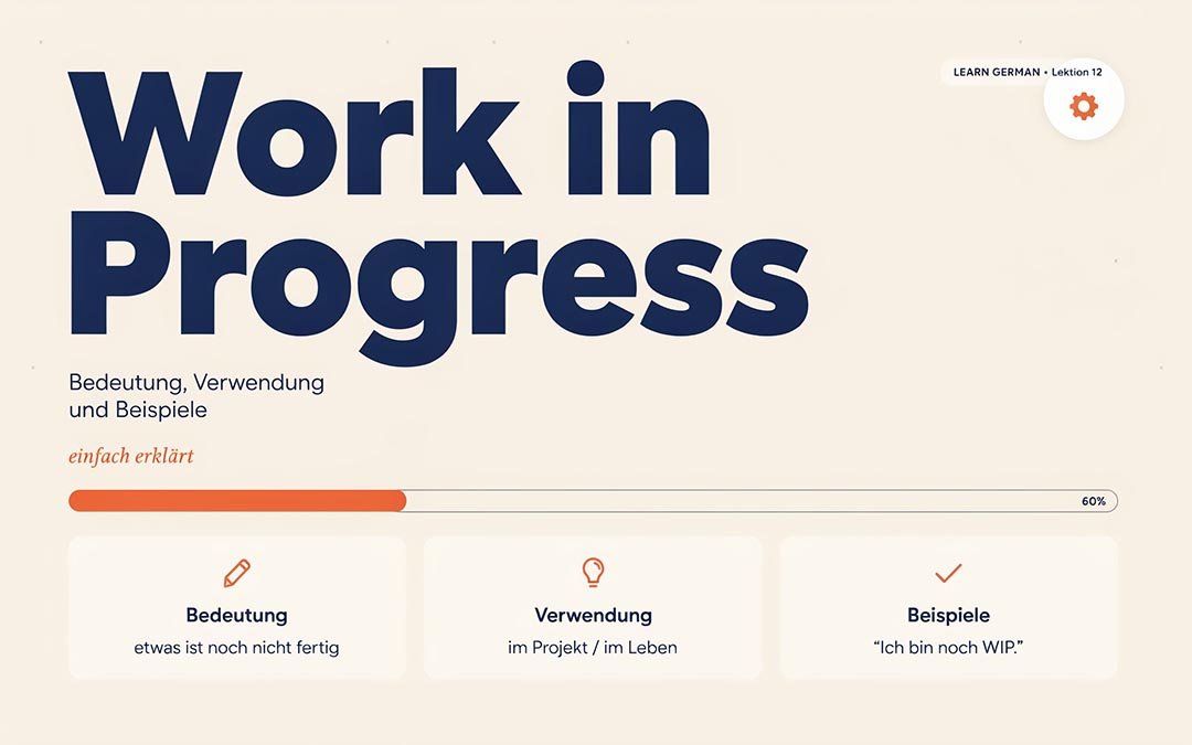 Work in Progress: Bedeutung, Verwendung und Beispiele einfach erklärt